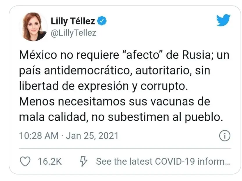 Durante la pandemia de Covid-19, el gobierno federal anunció la compra de la vacuna rusa Sputnik V. Téllez describió al biológico como de 'mala calidad' y 'barato', y la vez atacó a Rusia, afirmando que es un país antidemocrático y corrupto, ante lo cual la embajada de Rusia en México dio una explicación de la amplia experiencia científica rusa y contrastó notas falsas difundidas por la panista.