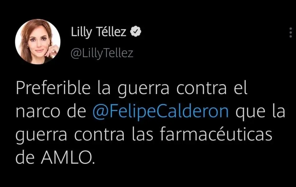 En junio de 2021, la senadora panista publicó en Twitter que prefería  la “guerra contra el narco” de Felipe Calderón que una supuesta “guerra contra las farmacéuticas” del gobierno de Morena. El periodista Julio Hernández López tuiteó:  “Es probable que este sea el peor tuit que haya publicado @LillyTellez. Quedará políticamente marcada por ´preferir´ la narcoguerra desatada por el narcogobierno de @FelipeCalderon y Genaro García Luna”, y la acusó de haber montado su propio atentado.