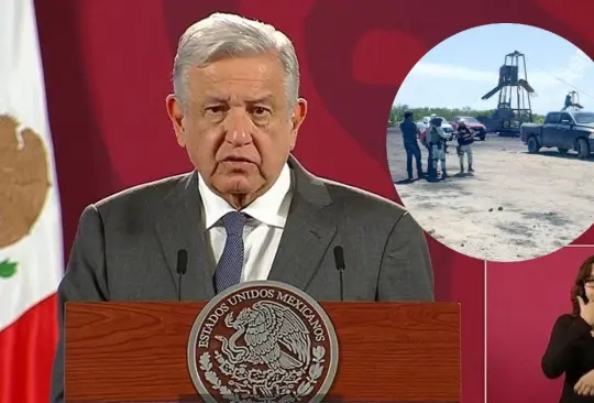 AMLO habló sobre los mineros atrapados. 