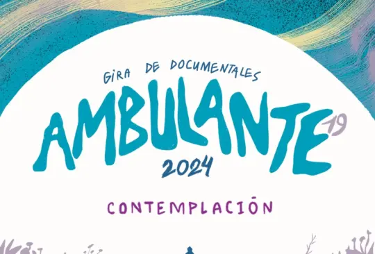 Ambulante Gira de Documentales 2024: Fechas, sedes, películas y todo lo que debes saber