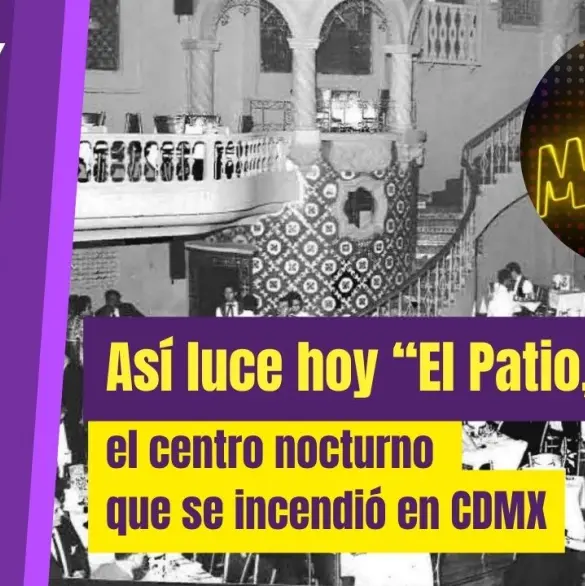 El Patio: la historia del centro nocturno de la CDMX que terminó abandonado