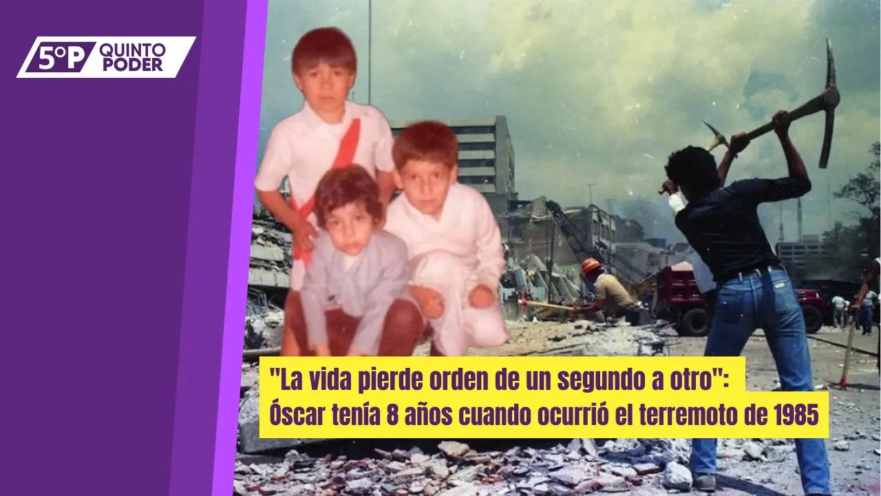  Óscar vivió el terremoto de 1985 cuando tenía ocho años, y lo que más recuerda es el olor a polvo, humedad y sangre. 