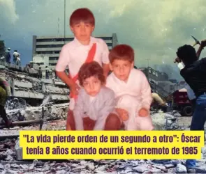 "Entendí la muerte a mis 8 años": Así fue como Óscar sobrevivió al terremoto de 1985