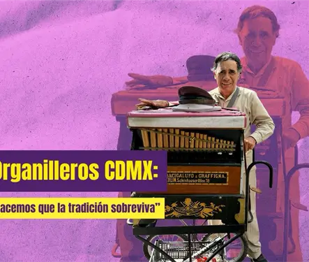 Organilleros, una tradici&oacute;n que resiste en las calles de CDMX