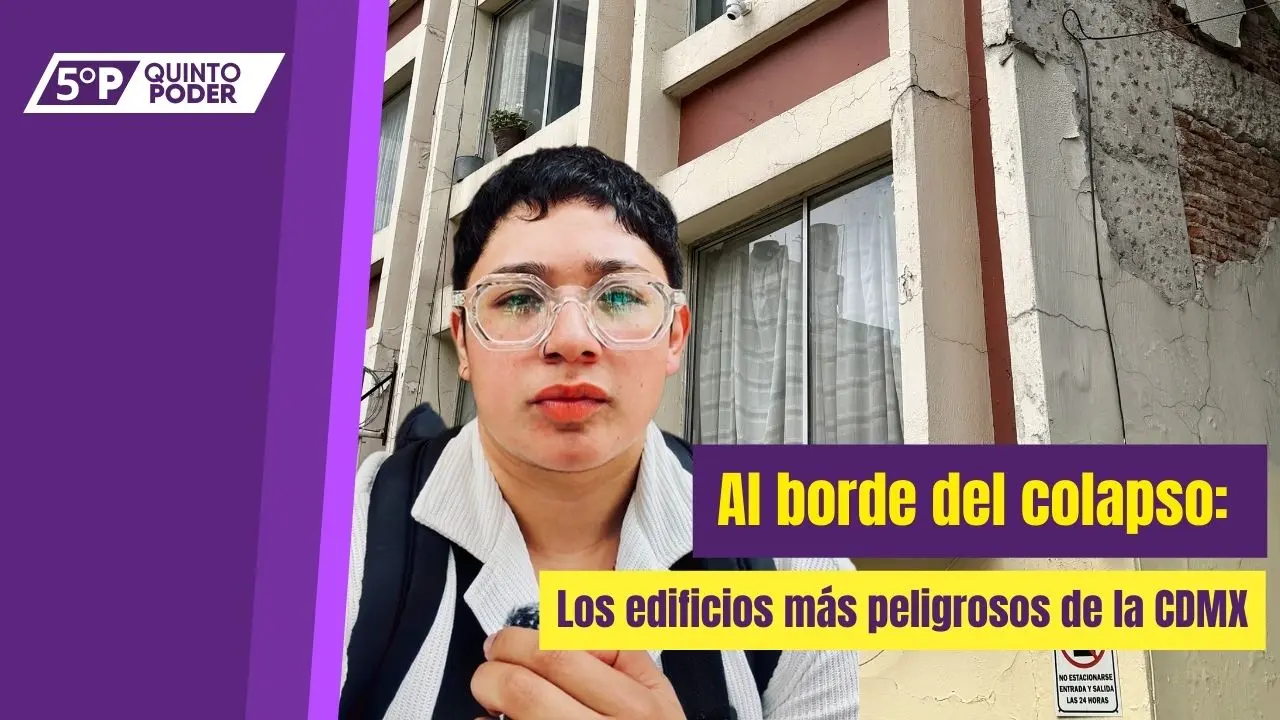  Al borde del colapso: los edificios más peligrosos de la CDMX.
 