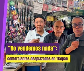 Comerciantes denuncian desplazamiento en Tlalpan por Mundial